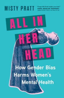 Greystone Books,Canada All In Her Head , How Gender Bias Harms Women's Mental Health