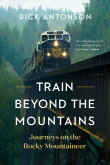 Train Beyond the Mountains : Journeys on the Rocky Mountaineer