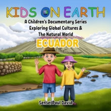 Kids on Earth  A Children's Documentary Series Exploring Global Cultures  & The Natural World - Ecuador