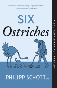 Six Ostriches : A Dr. Bannerman Vet Mystery