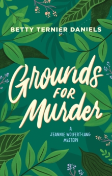 Grounds for Murder : A Jeannie Wolfert-Lang Mystery