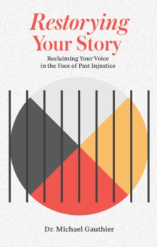 Restorying Your Story : Reclaiming your voice in the face of injustices of the past