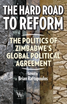 The Hard Road to Reform : The Politics of Zimbabwe's Global Political Agreement