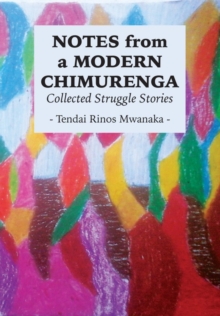 Notes from a Modern Chimurenga : Collected Stuggle Stories