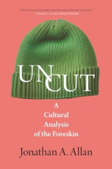 Uncut : A Cultural Analysis Of The Foreskin