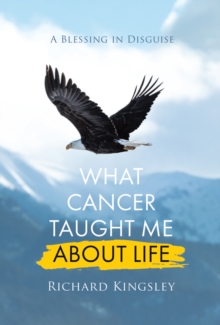 What Cancer Taught Me About Life: A Blessing in Disguise