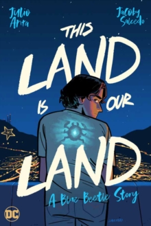 This Land Is Our Land : A Blue Beetle Story