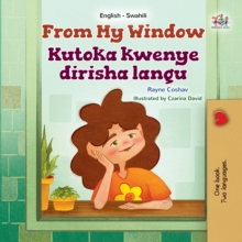 From My Window Kutoka kwenye dirisha langu : English Swahili  Bilingual Book for Children