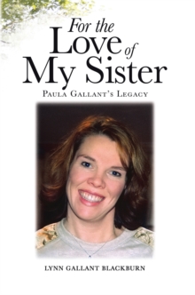 For the Love of My Sister: Paula Gallant's Legacy