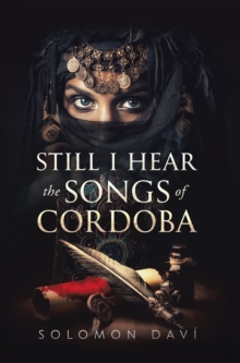 Still I Hear the Songs of Cordoba: A Novel of Moorish Spain