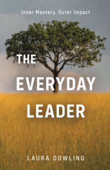 Everyday Leader: Inner Mastery, Outer Impact