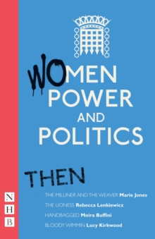 Women, Power and Politics: Then : Four plays