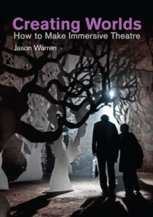 Creating Worlds : How to Make Immersive Theatre, EPUB eBook Creating Worlds : How to Make Immersive Theatre, EPUB eBook