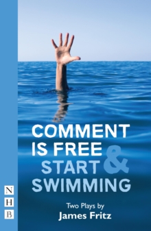 Comment is Free & Start Swimming (NHB Modern Plays)