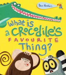 What is a Crocodile's Favourite Thing?, Paperback Book What is a Crocodile's Favourite Thing?, Paperback Book