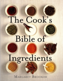 The Cook's Bible of Ingredients, Paperback / softback Book The Cook's Bible of Ingredients, Paperback / softback Book