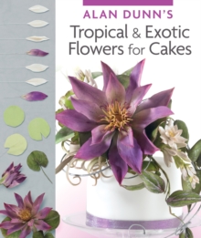 Alan Dunn's Tropical & Exotic Flowers for Cakes, Paperback Book Alan Dunn's Tropical & Exotic Flowers for Cakes, Paperback Book