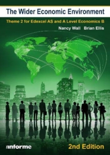 The Wider Economic Environment - 2nd Edition : Theme 2 for Edexcel AS and A Level Economics, Paperback / softback Book The Wider Economic Environment - 2nd Edition : Theme 2 for Edexcel AS and A Level Economics, Paperback / softback Book