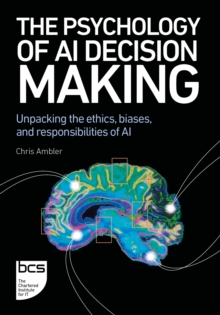 The Psychology of AI Decision Making : Unpacking the ethics, biases, and responsibilities of AI