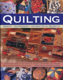 Quilting : Design, Techniques, 140 Practical Projects : a Step-by-step Guide to the Crafts of Quiliting, Patchwork and Appliquae with 900 Photographs and Diagrams, Paperback Book Quilting : Design, Techniques, 140 Practical Projects : a Step-by-step Guide to the Crafts of Quiliting, Patchwork and Appliquae with 900 Photographs and Diagrams, Paperback Book
