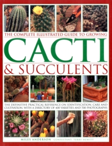 Complete Illustrated Guide to Growing Cacti and Succulents