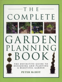 The Complete Garden Planning Book : The Definitive Guide to Designing and Planting a Beautiful Garden, Paperback Book The Complete Garden Planning Book : The Definitive Guide to Designing and Planting a Beautiful Garden, Paperback Book
