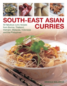 South-East Asian Curries : 50 Fabulous Curry Recipes from Burma, Thailand, Vietnam, Malaysia, Indonesia and the Philippines