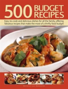 500 Budget Recipes : Easy-To-Cook and Delicious Dishes for All the Family, Offering Fabulous Recipes That Make the Most of a Thrifty Food Budget