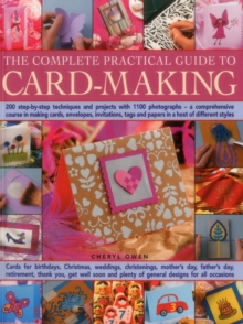 The Complete Practical Guide to Card-Making : 200 Step-by-Step Techniques and Projects with 1100 Photographs - A Comprehensive Course in Making Cards, Envelopes, Invitations, Tags and Papers in a Ho, Paperback Book The Complete Practical Guide to Card-Making : 200 Step-by-Step Techniques and Projects with 1100 Photographs - A Comprehensive Course in Making Cards, Envelopes, Invitations, Tags and Papers in a Ho, Paperback Book
