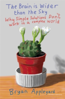 The Brain is Wider Than the Sky : Why Simple Solutions Don't Work in a Complex World, Paperback Book The Brain is Wider Than the Sky : Why Simple Solutions Don't Work in a Complex World, Paperback Book