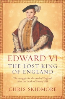 Edward VI : The Lost King of England