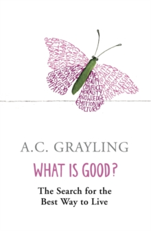 What is Good? : The Search for the Best Way to Live