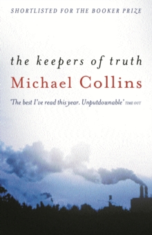 The Keepers of Truth : Shortlisted for the 2000 Booker Prize