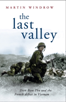 The Last Valley : Dien Bien Phu and the French Defeat in Vietnam