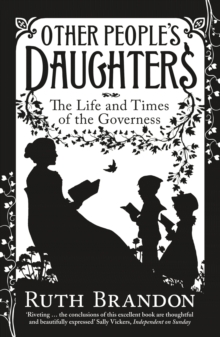 Other People's Daughters : The Life And Times Of The Governess