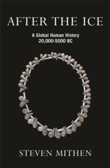 After the Ice : A Global Human History, 20,000 - 5000 BC