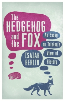 The Hedgehog And The Fox : An Essay on Tolstoy's View of History