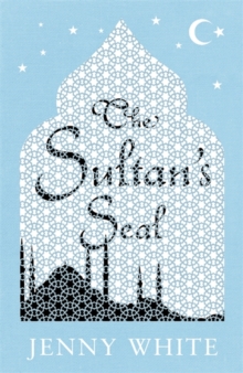 The Sultan's Seal : A powerful blend of murder, mystery and romance set in the Ottoman Court