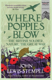 Where Poppies Blow : The British Soldier, Nature, the Great War