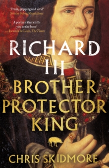 Richard III : Brother, Protector, King