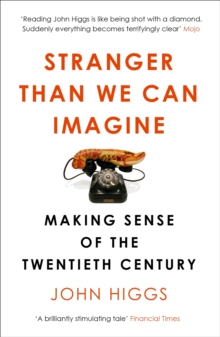 Stranger Than We Can Imagine : Making Sense of the Twentieth Century