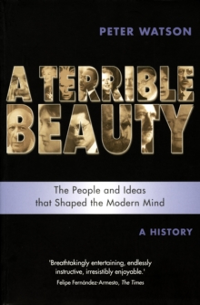 Terrible Beauty: A Cultural History of the Twentieth Century : The People and Ideas that Shaped the Modern Mind: A History