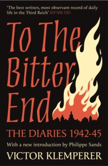 To The Bitter End : The Diaries of Victor Klemperer 1942-45