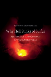 Why Hell Stinks of Sulfur : Mythology and Geology of the Underworld, Hardback Book Why Hell Stinks of Sulfur : Mythology and Geology of the Underworld, Hardback Book
