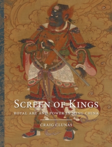 Screen of Kings : Royal Art and Power in Ming China