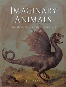 Imaginary Animals : The Monstrous, the Wondrous and the Human, Hardback Book Imaginary Animals : The Monstrous, the Wondrous and the Human, Hardback Book