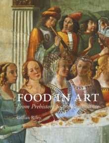 Food in Art : From Prehistory to the Renaissance