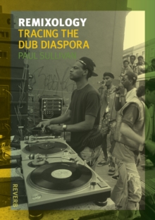 Remixology : Tracing the Dub Diaspora