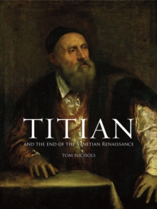 Titian : And the End of the Venetian Renaissance