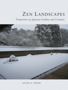 Zen Landscapes : Perspectives on Japanese Gardens and Ceramics